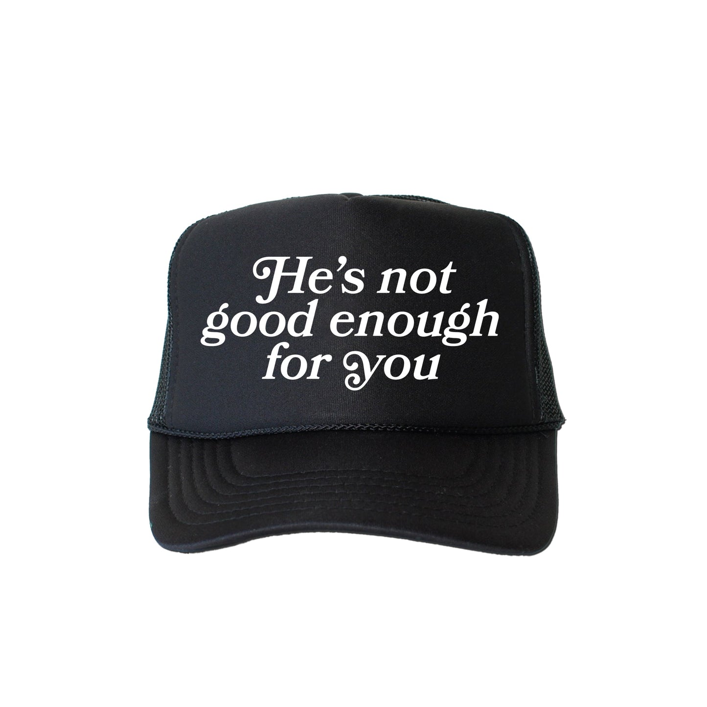 He’s Not Good Enough for You, Sassy, Funny, Black Snapback Trucker Hat