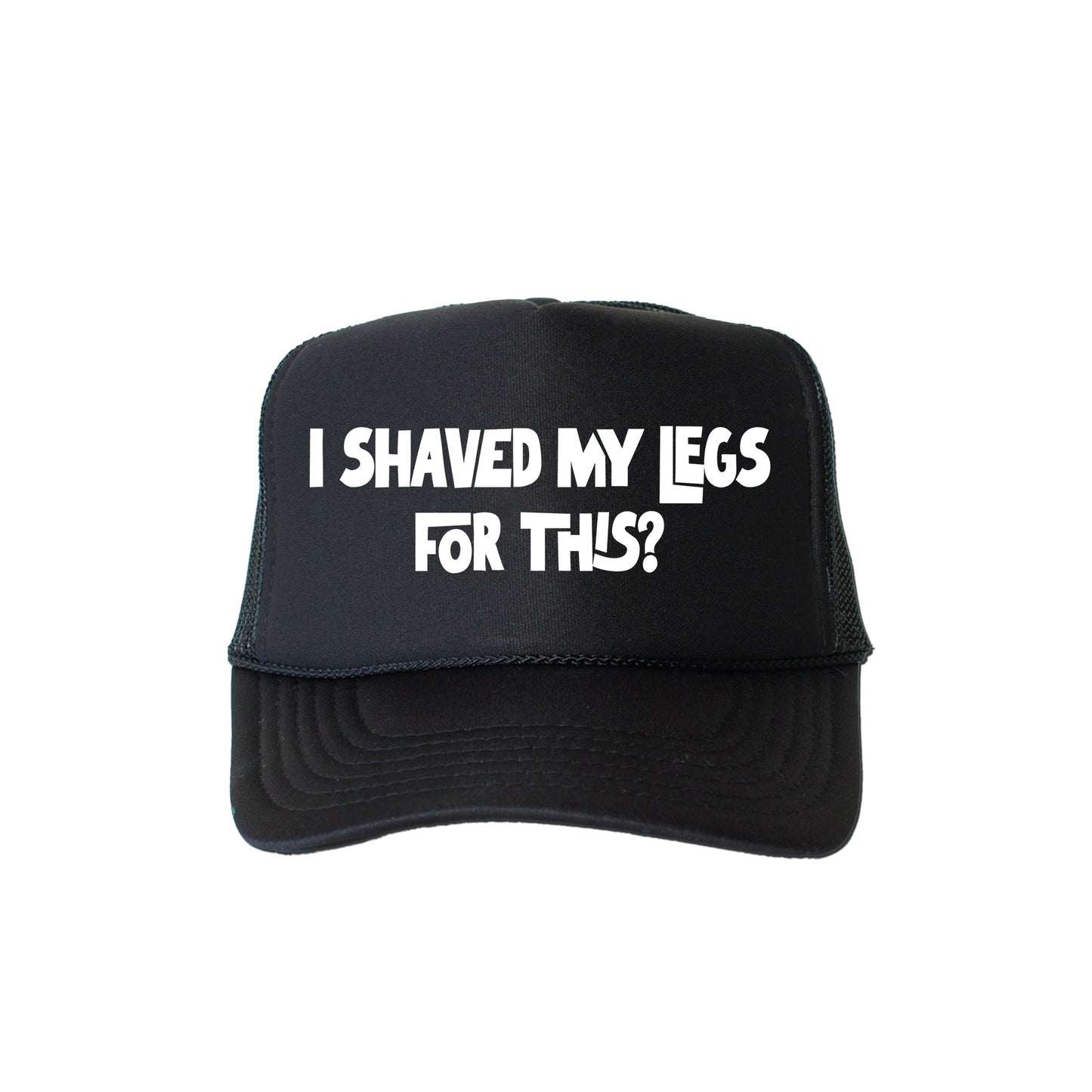 I Shaved My Legs for This, Sassy, Funny, Black Snapback Trucker Hat
