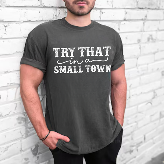 Try That In A Small Town Tees
