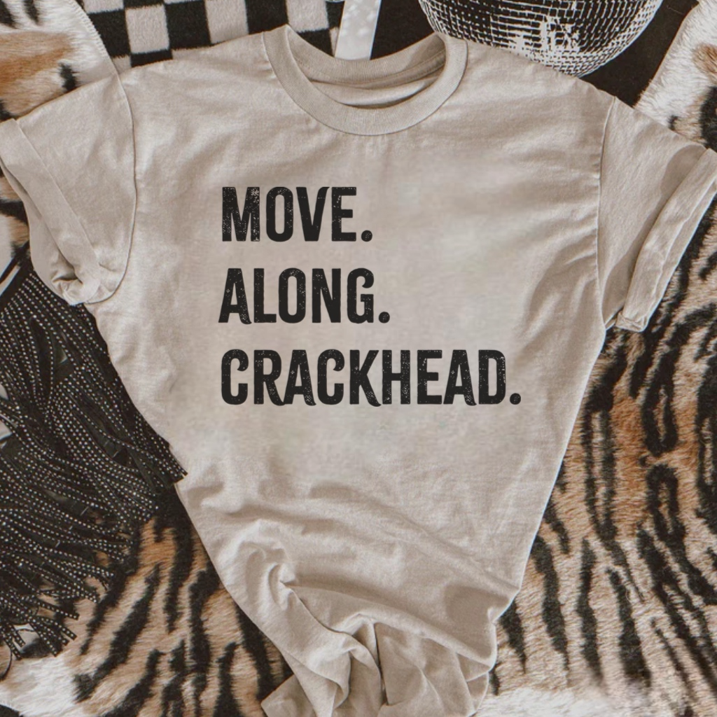 Move Along Crackhead Graphic Tee
