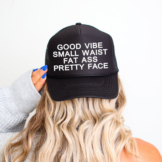 Good Vibe Small Waist Fat Ass Pretty Face, Sassy, Funny, Black Snapback Trucker Hat
