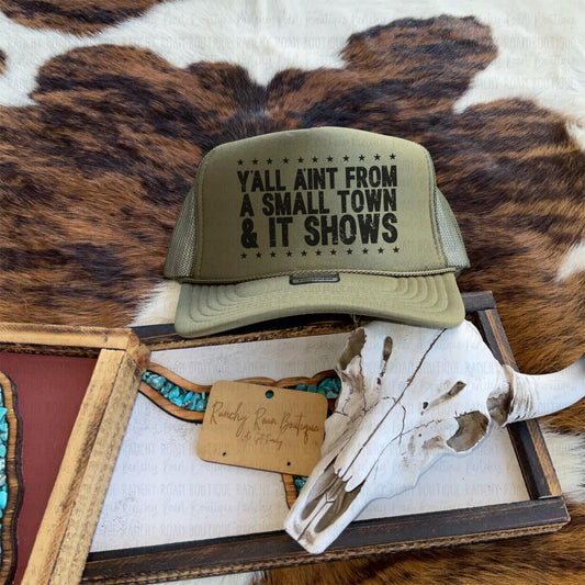 Yall Ain’t From A Smalltown Western Foam Front Trucker Hat
