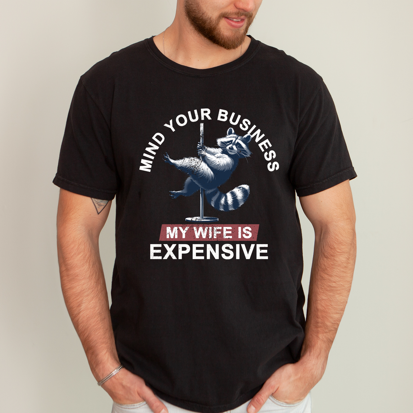 Mind Your Business My Wife Is Expensive, Funny, Raccoon, Dad, Father's Day, Husband, Brother, Guy Gift, Comfort Colors T-Shirt