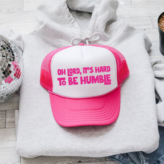 Oh Lord It's Hard to Be Humble, Sassy, Funny, Bright Pink Snapback Trucker Hat